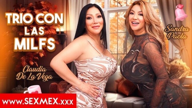 SEXMEX - Sandra Paola - Claudia De La Vega - Mexican MILFs Sandra & Claudia in Hardcore Threesome / 09.05.2025